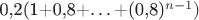 0,2(1+0,8+\ldots +(0,8)^{n-1})