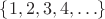 $\{1,2,3,4,\ldots\}$