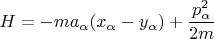 $$H=- m a_\alpha (x_\alpha - y_\alpha) + \frac{p^2_\alpha}{2m}$$