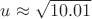 $u\approx\sqrt{10.01}$