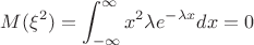 ${\displaystyle M(\xi^2)=\int_{-\infty}^{\infty}{x^2 \lambda e^{-\lambda x}dx=0} }$ ${\displaystyle M(\xi^2)=\int_{-\infty}^{\infty}{x^2 \lambda e^{-\lambda x}dx=0} }$