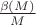 $\frac{\beta(M)}{M}$$