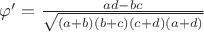 $\[
\varphi ' = \frac{{ad - bc}}{{\sqrt {\left( {a + b} \right)\left( {b + c} \right)\left( {c + d} \right)\left( {a + d} \right)} }}
\]$