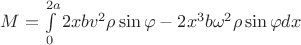 $M = \int\limits_{0}^{2a}2xbv^2\rho\sin\varphi - 2x^3b\omega^2\rho\sin\varphi dx$