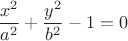 $$\frac{x^2}{a^2}+\frac{y^2}{b^2}-1=0$$