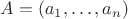 $A=(a_1,\dots,a_n)$