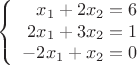 $$\left\{
\begin{array}{rcl}
  x_1 +2x_2= 6\\
 2x_1 +3x_2 = 1 \\
 -2x_1 +x_2 = 0\\
\end{array}
\right.$$