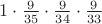 $1 \cdot \frac{9}{35} \cdot \frac{9}{34} \cdot \frac{9}{33} $