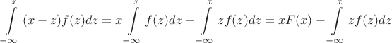 \[
\int\limits_{ - \infty }^x {(x - z)f(z)dz = x} \int\limits_{ - \infty }^x {f(z)dz - \int\limits_{ - \infty }^x {zf(z)dz} }  = xF(x) - \int\limits_{ - \infty }^x {zf(z)dz} 
\]