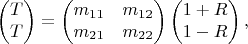 $$
\left(\begin{matrix}T\\T\end{matrix}\right)=
\left(\begin{matrix}m_{11}&m_{12}\\
m_{21}&m_{22}\end{matrix}\right)
\left(\begin{matrix}1+R\\1-R\end{matrix}\right),
$$