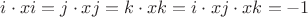 $i\cdot xi = j\cdot xj = k\cdot xk = i\cdot xj\cdot xk = -1$ $i\cdot xi = j\cdot xj = k\cdot xk = i\cdot xj\cdot xk = -1$