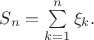 $S_n=\sum\limits_{k=1}^n\xi_k.$