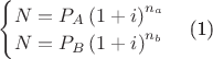 $\begin{equation}\begin{cases}N=P_A\left(1+i\right)^{n_a}\\N=P_B\left(1+i\right)^{n_b}\end{cases}\end{equation}$