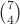 $\binom{7}{4}$