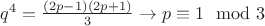 $q^4=\frac{(2p-1)(2p+1)}{3}\rightarrow p\equiv 1 \mod 3$