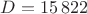$D=15\,822$