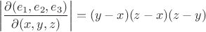 $$\left|\frac{\partial(e_1,e_2,e_3)}{\partial(x,y,z)}\right| =(y-x)(z-x)(z-y)$$ $$\left|\frac{\partial(e_1,e_2,e_3)}{\partial(x,y,z)}\right| =(y-x)(z-x)(z-y)$$
