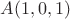 $A(1,0,1)$