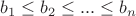 $b_1\le b_2\le ...\le b_n$