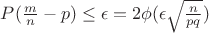 $P(\frac{m}{n}-p)\leq{\epsilon}=2\phi(\epsilon\sqrt{\frac{n}{pq}})$