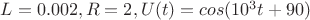 $L=0.002, R=2, U(t)=cos(10^3t+90)$