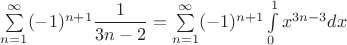 $\sum\limits_{n=1}^{\infty} (-1)^{n+1}\dfrac 1 {3n-2} =\sum\limits_{n=1}^{\infty} (-1)^{n+1}\int\limits_{0}^{ 1}x^{3n-3}dx$