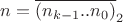 $n = \overline{(n_{k-1}..n_0)}_2$