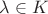 $\lambda\in{K}$