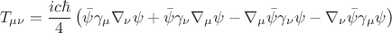 $$T_{\mu \nu} = \frac{i c \hbar}{4}\left( \bar\psi\gamma_{\mu}\nabla_{\nu}\psi + \bar\psi\gamma_{\nu}\nabla_{\mu}\psi - \nabla_{\mu}\bar\psi\gamma_{\nu}\psi - \nabla_{\nu}\bar\psi\gamma_{\mu}\psi\right)$$
