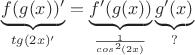 $\underbrace{f(g(x))'}_{tg(2x)'} = \underbrace{f'(g(x))}_{\frac{1}{cos^2 (2x)}}\underbrace{g'(x)}_{?}$