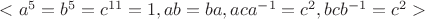 $<a^5=b^5=c^{11}=1, ab=ba, aca^{-1}=c^2, bcb^{-1}=c^2>$