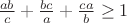$\frac{ab}{c}+\frac{bc}{a}+\frac{ca}{b} \ge 1$