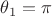 $\theta_1=\pi$ $\theta_1=\pi$