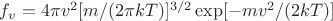 $f_v=4\pi v^2[m/(2\pi k T)]^{3/2} \exp[-mv^2/(2kT)]$