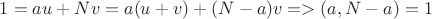 $1=au+Nv = a(u+v)+(N-a)v => (a,N-a)=1$