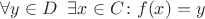 $\forall y\in D\;\; \exists x\in C\colon f(x)=y$