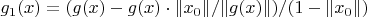 $g_1(x) = (g(x) - g(x) \cdot \| x_0 \|/\| g(x) \|)/(1 - \| x_0 \|)$