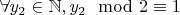 $\forall y_2\in\mathbb N, y_2\mod 2\equiv 1$