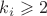 $k_i \geqslant 2 $ $k_i \geqslant 2 $