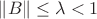 $\|B\| \leq \lambda < 1$