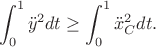 $$
\int_0^1 \ddot{y}^2 dt \ge \int_0^1 \ddot{x}_C^2 dt.
$$