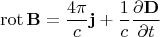 $$\operatorname{rot}{\bf B}=\frac{4\pi}{c}{\bf j}+\frac{1}{c}\frac{\partial{\bf D}}{\partial t}$$