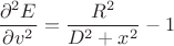 $$\frac{\partial^2 E}{\partial v^2}  = \frac{R^2}{D^2+x^2}-1$$