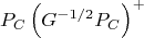 $$P_C\left(G^{-1/2}P_C\right)^+$$