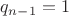 $q_{n-1} = 1$