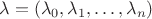 $\lambda =(\lambda_0, \lambda_1, …, \lambda_n)$ $\lambda =(\lambda_0, \lambda_1, …, \lambda_n)$