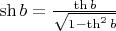 $\sh b=\frac{\th b}{\sqrt{1-\th^2 b}}$