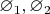 $\varnothing_1, \varnothing_2$