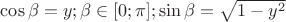 $\cos \beta = y; \beta \in [ 0; \pi ]; \sin \beta = \sqrt{1-y^2}$