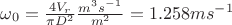 $\omega_{0} =\frac{4V_{r}}{\pi D^{2}}\frac{m^3 s^-^1}{m^2}=1.258 ms^-^1$